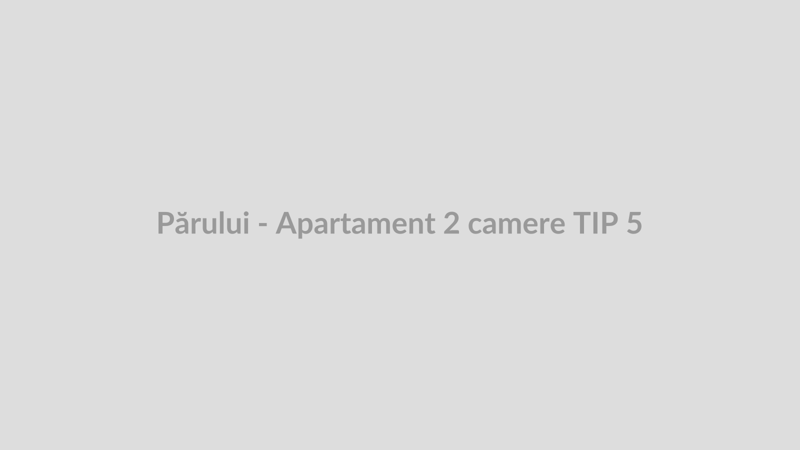 Părului - Apartament 2 camere TIP 5